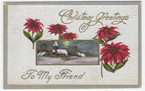 CHRISTMAS GREETINGS POSTCARD TO MY FRIEND WITH SNOWY CHURCH AND POINSETTIAS