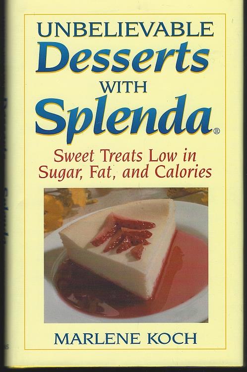 UNBELIEVABLE DESSERTS WITH SPLENDA Sweet Treats Low in Sugar, Fat, and Calories