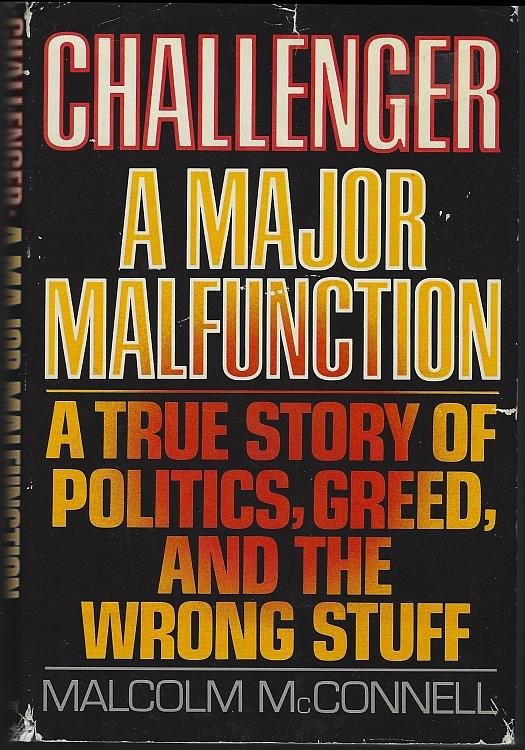 CHALLENGER A Major Malfunction a True Story of Politics, Greed, and the Wrong Stuff