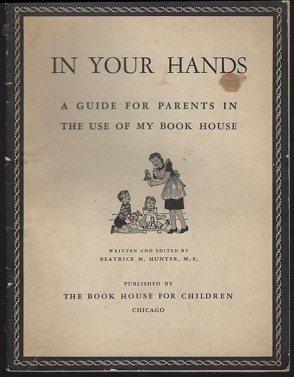 IN YOUR HANDS A Guide for Parents in the Use of My Bookhouse