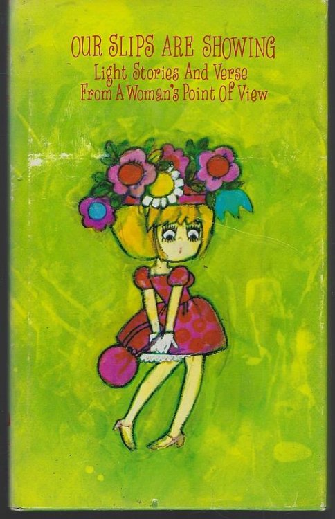 OUR SLIPS ARE SHOWING Light Verse and Stories from a Woman's Point of View