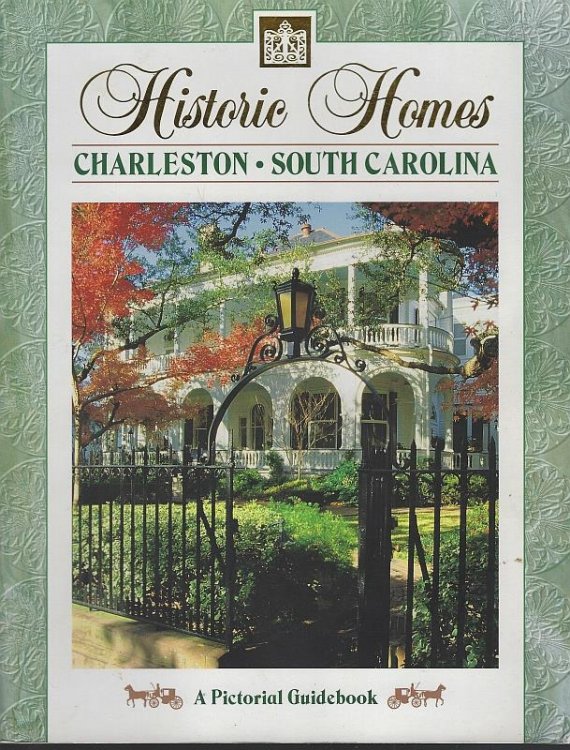 HISTORIC HOMES: CHARLESTON SOUTH CAROLINA A Pictorial Guidebook
