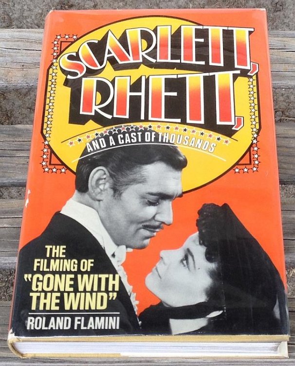 SCARLETT AND RHETT AND A CAST OF THOUSANDS The Filming of Gone with the Wind