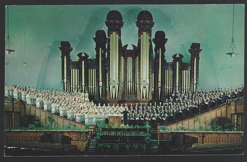 CHOIR AND ORGAN OF THE MORMON TABERNACLE, SALT LAKE CITY, UTAH
