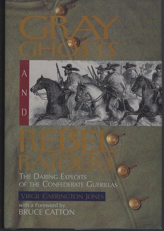 GRAY GHOSTS AND REBEL RAIDERS The Daring Exploits of the Confederate Guerrillas