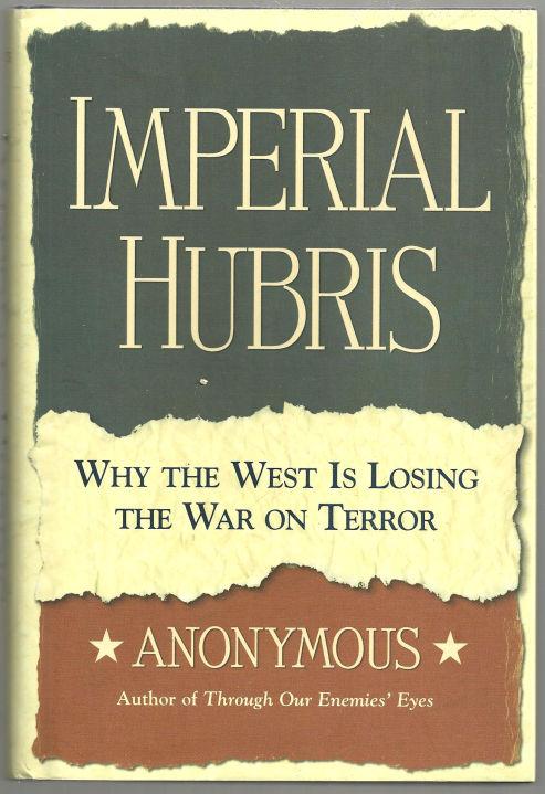 IMPERIAL HUBRIS Why the West is Losing the War on Terrorism