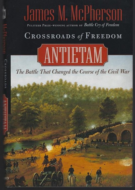 CROSSROADS OF FREEDOM Antietam the Battle That Changed the Course of the Civil War