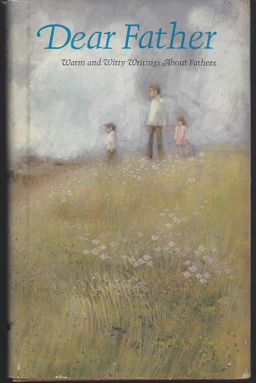 DEAR FATHER Warm and Witty Writings about Fathers