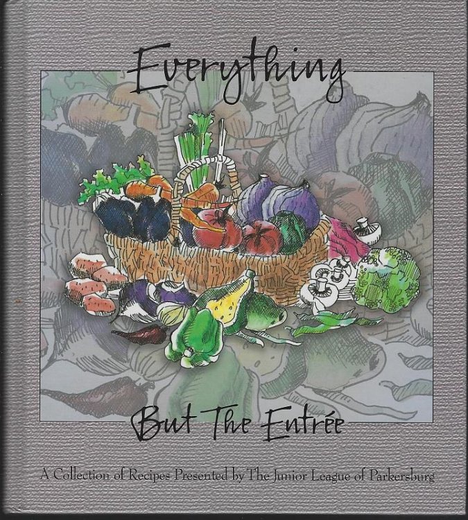 EVERYTHING BUT THE ENTREE A Collection of Recipes