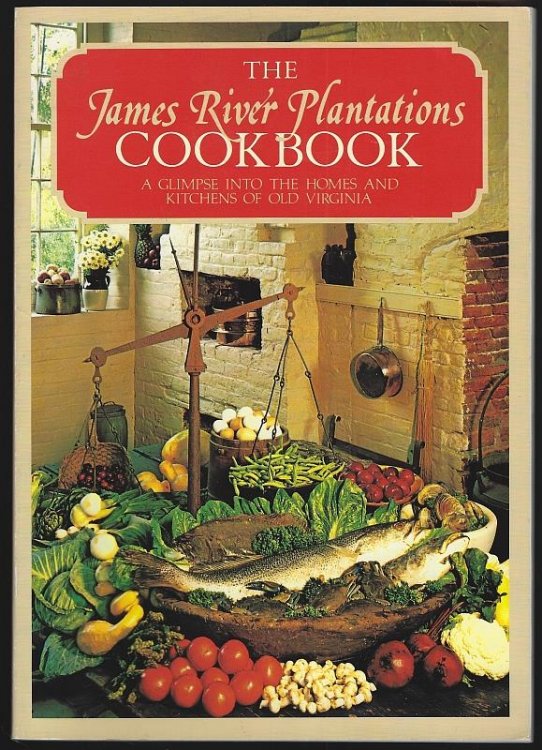 JAMES RIVER PLANTATIONS COOKBOOK A Glimpse Into the Homes and Kitchens of Old Virginia
