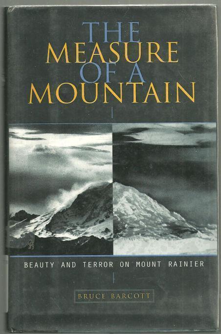 MEASURE OF A MOUNTAIN Beauty and Terror on Mount Rainier