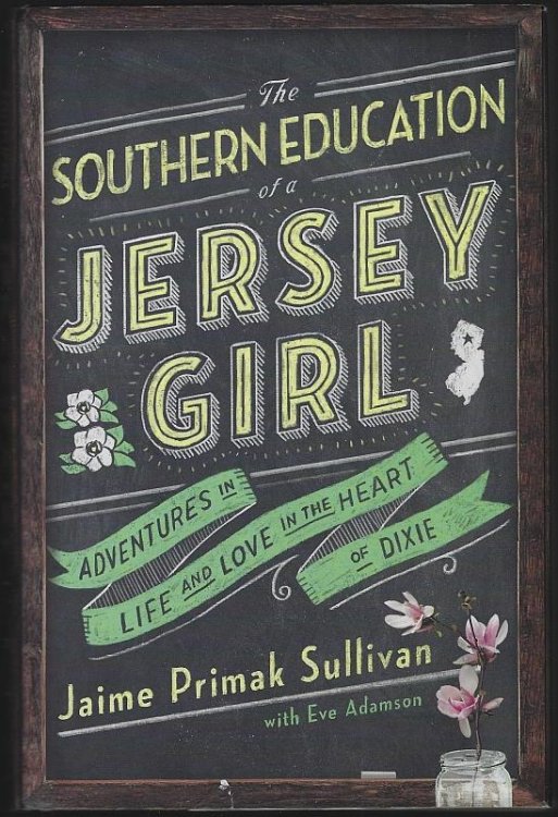 SOUTHERN EDUCATION OF A JERSEY GIRL Adventures in Life and Love in the Heart of Dixie