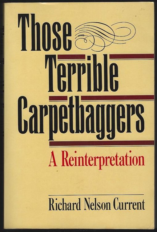 THOSE TERRIBLE CARPETBAGGERS A Reinterpretation