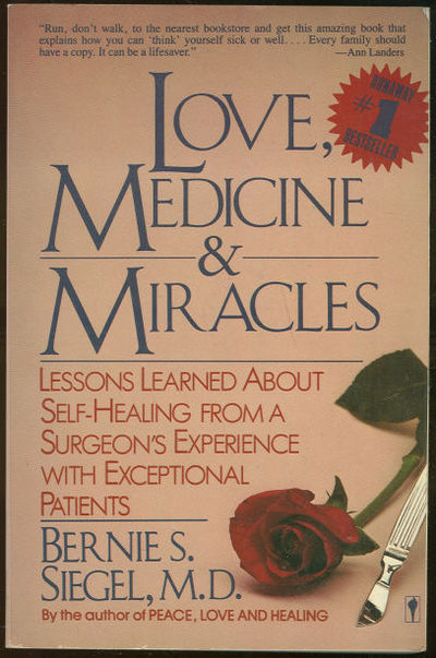 LOVE, MEDICINE AND MIRACLES Lessons Learned About Self-Healing from a Surgeon's Experience with Exceptional Patien