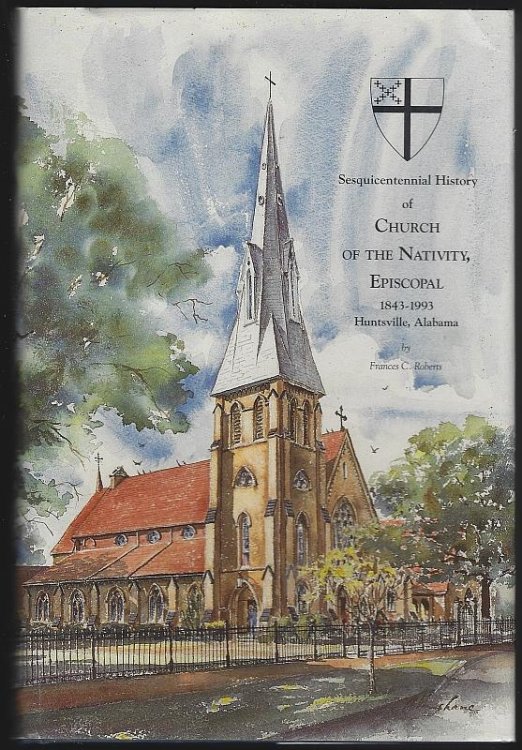 SESQUICENTENNIAL HISTORY OF CHURCH OF THE NATIVITY, EPISCOPAL 1843-1993 HUNTSVILLE, ALABAMA