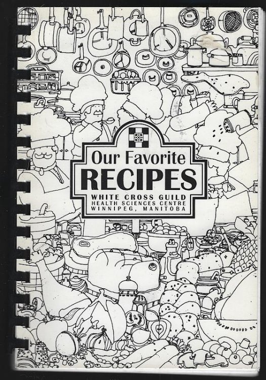 OUR FAVORITE RECIPES White Cross Guild Health Sciences Centre, Winnipeg, Manitoba