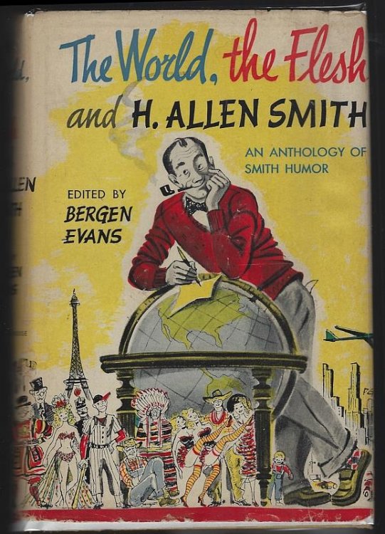 WORLD, THE FLESH AND H. ALLEN SMITH An Anthology of Smith Humor