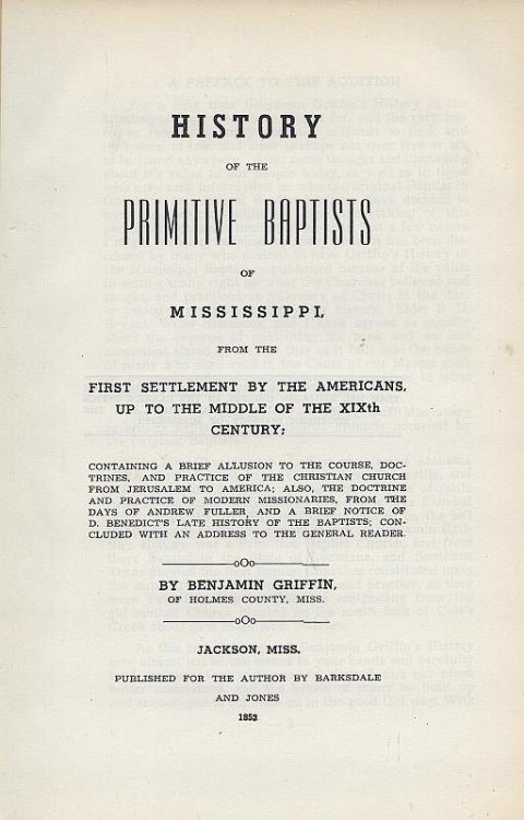 HISTORY OF THE PRIMITIVE BAPTISTS OF MISSISSIPPI From the Settlement by the Americans, Up to the Middle of the Xixth Century