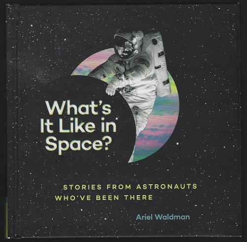 WHAT'S IT LIKE IN SPACE Stories from Astronauts Who've Been There