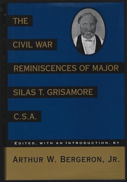 CIVIL WAR REMINISCENCES OF MAJOR SILAS T. GRISAMORE, C.S.A.