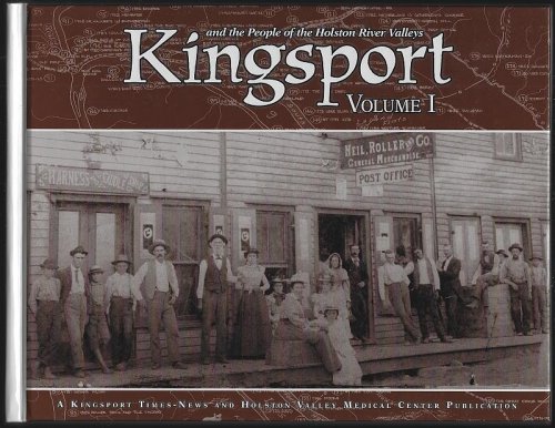 KINGSPORT AND THE PEOPLE OF THE HOLSTON RIVER VALLEYS Volume I