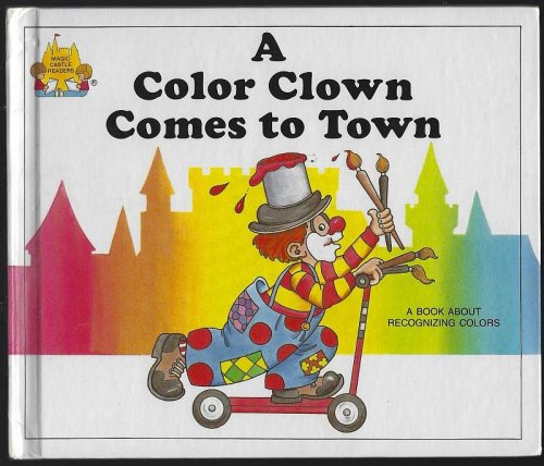 COLOR CLOWN COMES TO TOWN A Book about Recognizing Colors