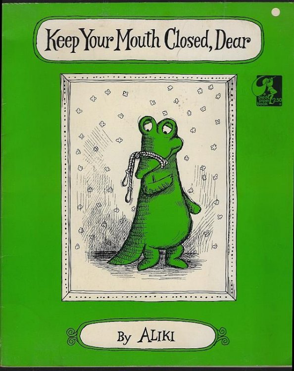 KEEP YOUR MOUTH CLOSED, DEAR