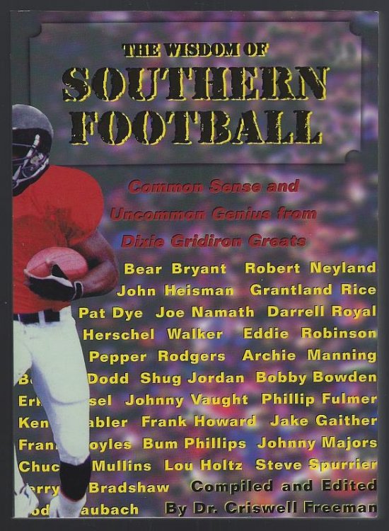 WISDOM OF SOUTHERN FOOTBALL Common Sense and Uncommon Genius from Dixie Gridiron Greats