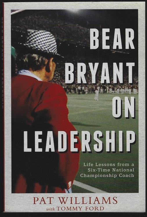 BEAR BRYANT ON LEADERSHIP Life Lessons from a Six-Time National Championship Coach
