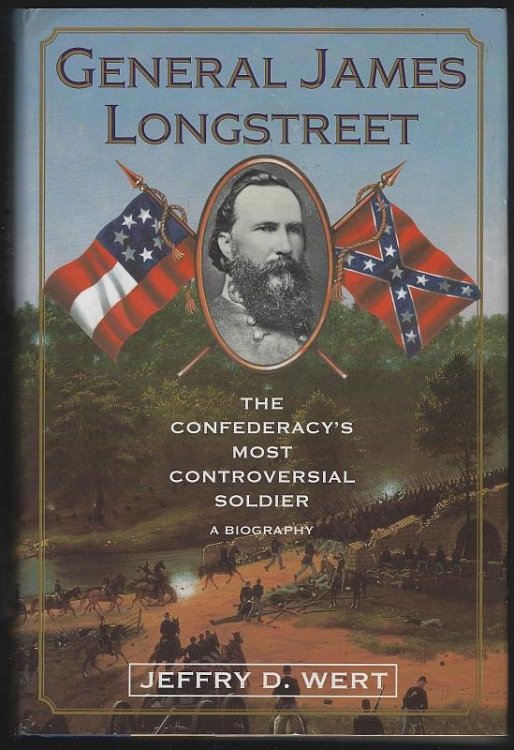 GENERAL JAMES LONGSTREET The Confederacy's Most Controversial Soldier a Biography