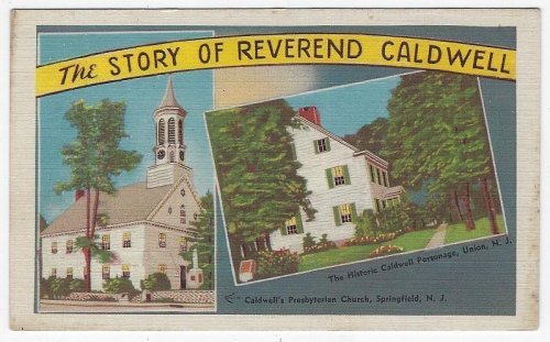 STORY OF REVEREND CALDWELL, PRESBYTERIAN CHURCH,SPRINGFIELD, AND CALDWELL PARSONAGE, UNION, NEW JERSEY