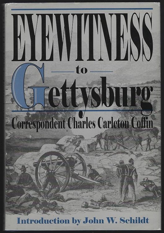 EYEWITNESS TO GETTYSBURG The Story of Gettysburg As Told by the Leading Correspondent of His Day