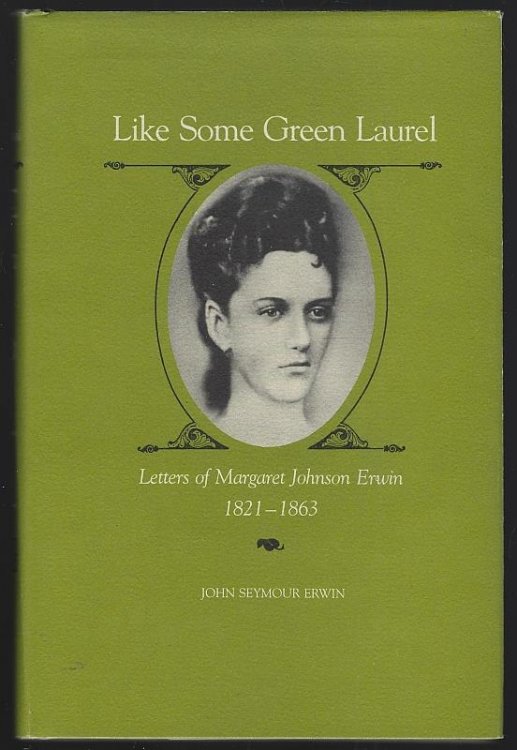 LIKE SOME GREEN LAUREL Letters of Margaret Johnson Erwin 1821-1863