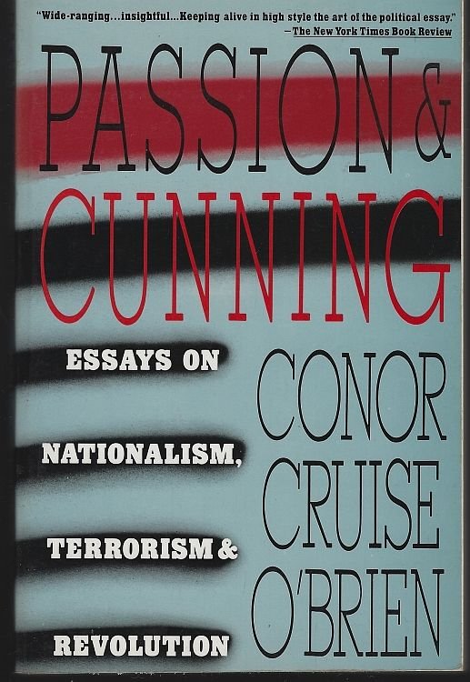 PASSION AND CUNNING Essays on Nationalism, Terrorism and Revolution