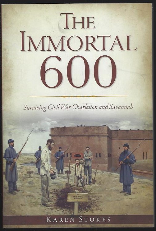 IMMORTAL 600 Surviving Civil War Charleston and Savannah