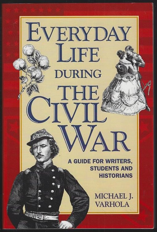 EVERYDAY LIFE DURING THE CIVIL WAR A Guide for Writers, Students and Historians