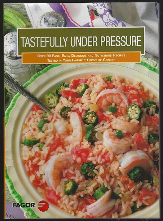 TASTEFULLY UNDER PRESSURE Over 90 Fast, Easy, Delicious and Nutritous Recipes Tested in Your Fagor Pressure Cooker