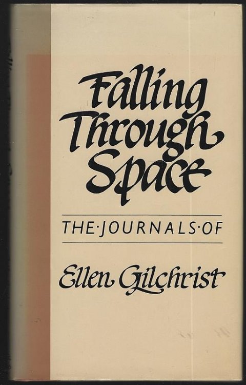 FALLING THROUGH SPACE The Journals of Ellen Gilchrist
