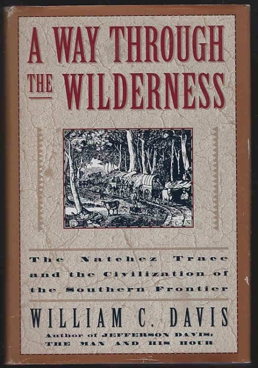 WAY THROUGH THE WILDERNESS The Natchez Trace and the Civilization of the Southern Frontier