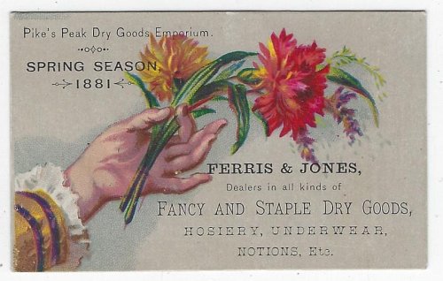 VICTORIAN TRADE CARD FOR FERRIS AND JONES DRY GOODS, SPRING SEASON 1881 WITH HAND HOLDING FLOWERS