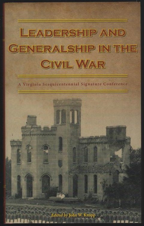 LEADERSHIP AND GENERALSHIP IN THE CIVIL WAR A Virginia Sesquicentennial Signature Conference