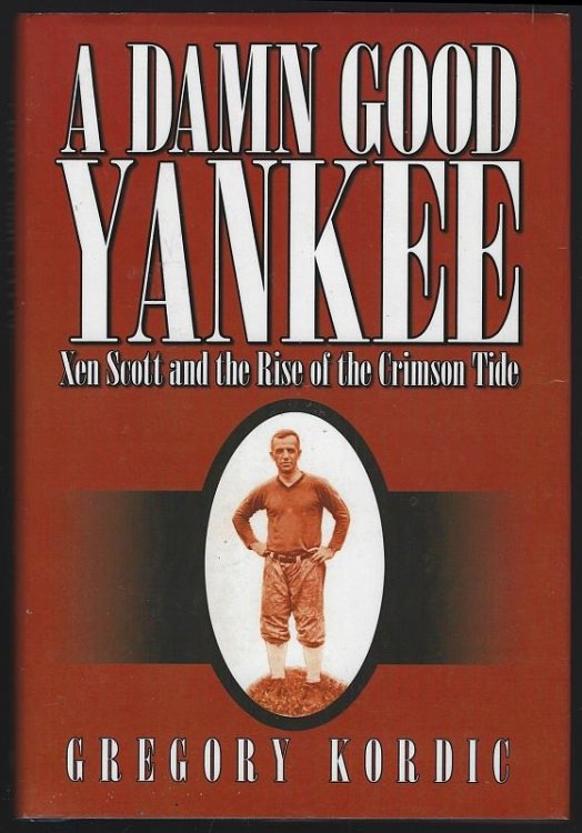 DAMN GOOD YANKEE Xen Scott and the Rise of the Crimson Tide