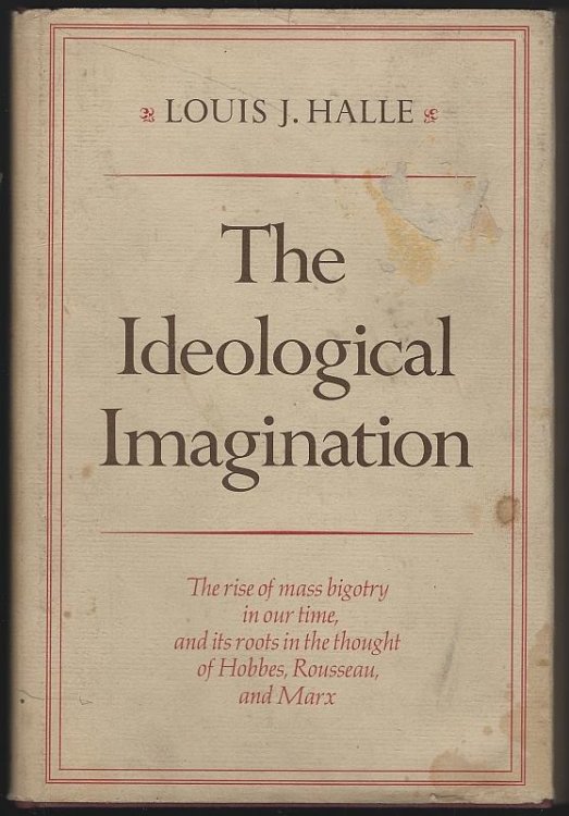 IDEOLOGICAL IMAGINATION The Rise of Mass Bigotry in Our Time, and its Roots in the Thought of Hobbes, Rousseau and Marx