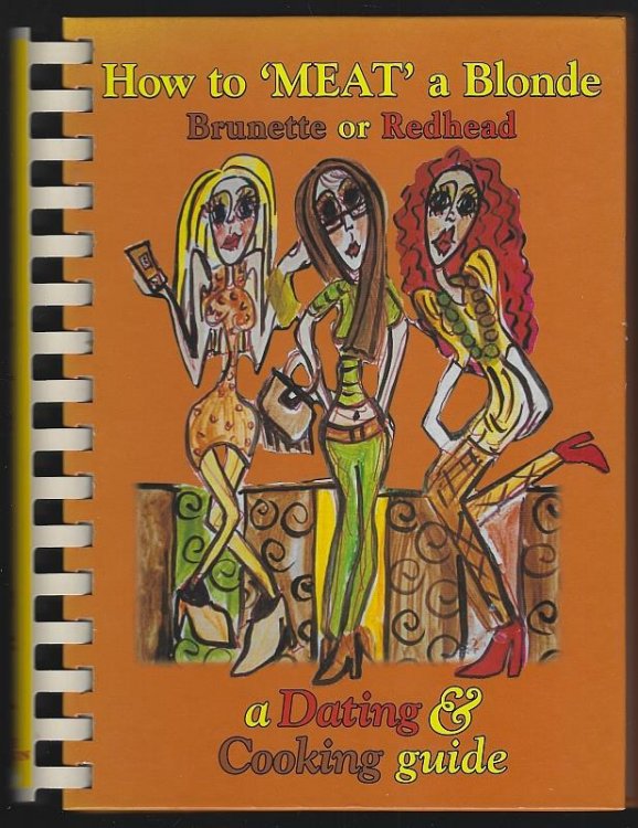 HOW TO MEAT A BLONDE, BRUNETTE OR REDHEAD A Dating and Cooking Guide