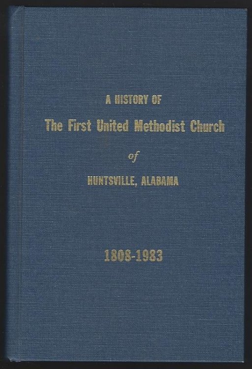 HISTORY OF THE FIRST UNITED METHODIST CHURCH OF HUNTSVILLE, ALABAMA 1808-1983