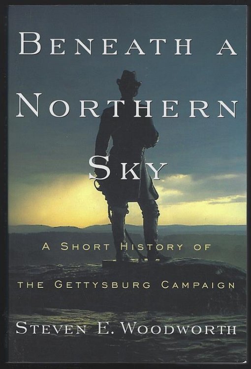 BENEATH A NORTHERN SKY A Short History of the Gettysburg Campaign