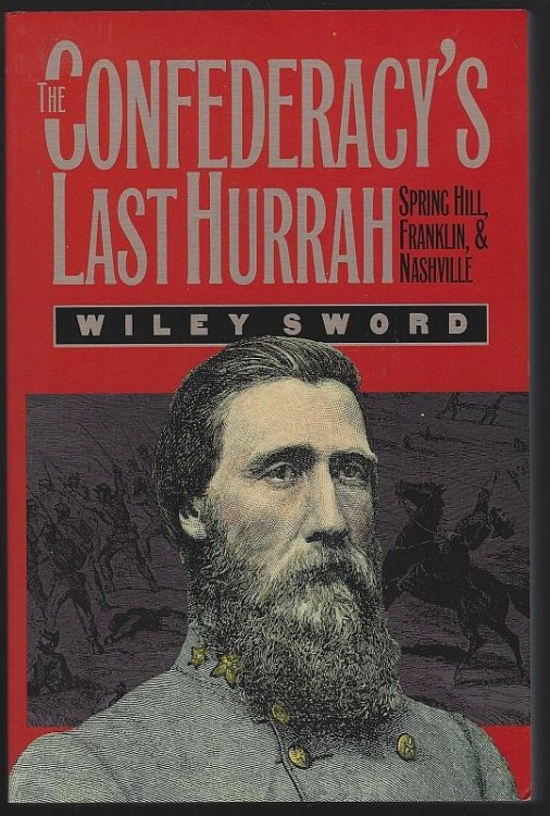 CONFEDERACY'S LAST HURRAH Spring Hill, Franklin, and Nashville