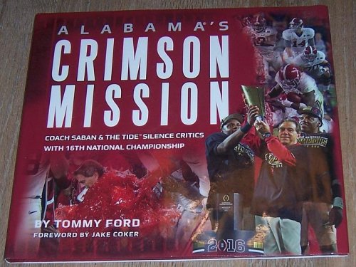 ALABAMA'S CRIMSON MISSION Saban and Tide Silence Critics with 16th National Championship