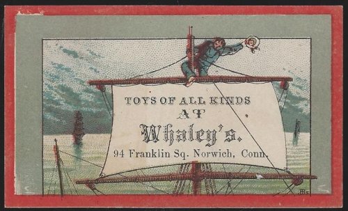 VICTORIAN TRADE CARD FOR TOYS OF ALL KINDS AT WHALEY'S NORWICH, CONN WITH SAILOR AND SAILING SHIP