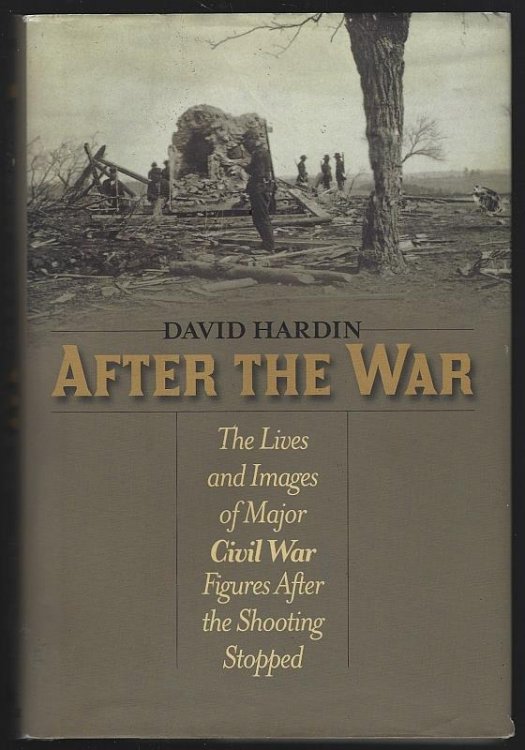 AFTER THE WAR The Lives and Images of Major Civil War Figures after the Shooting Stopped